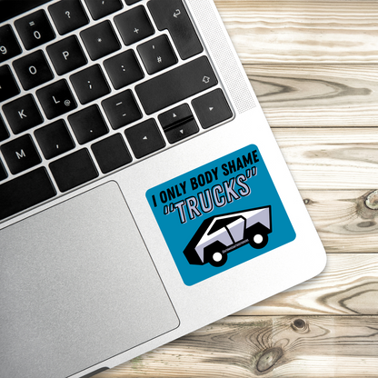 I Only Body Shame “Trucks” Sticker | Cybertruck Parody Vinyl Decal | Funny Anti-Elon Sticker | Water-Resistant | 3" x 3"