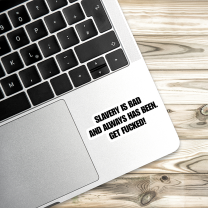 Slavery Is Bad Stickers (3 Options) | 3" x 1.5" Vinyl Stickers | Bold Anti-Racism Statement | Water-Resistant | Progressive Political Humor