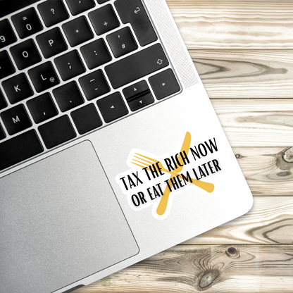 Tax the Rich Now or Eat Them Later Sticker | Eat the Rich Sticker | Laptop Political Sticker | Leftist Humor