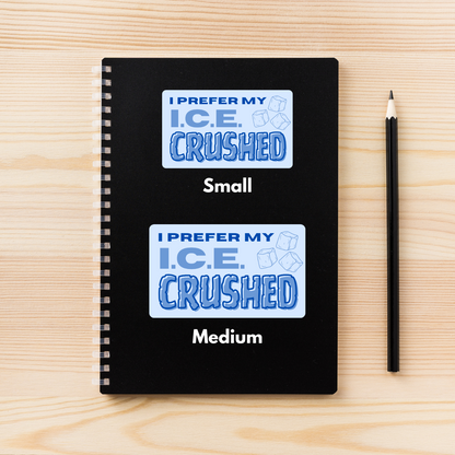 I Prefer My I.C.E. Crushed | Anti-ICE Protest Decal | Activism Sticker in 3 Sizes | Vinyl Protest Sign Sticker