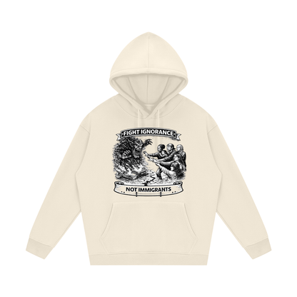 FIGHT IGNORANCE NOT IMMIGRANTS Streetwear Unisex Fleece Hoodie